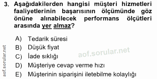 3. soru: Aşağıdakilerden hangisi müşteri hizmetleri faaliyetlerinin başarısının ölçümünde göz önüne alınabilecek performans öl…