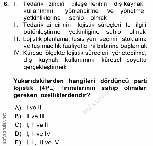 6. soru: I. Tedarik zinciri bileşenlerinin dış kaynak kullanımını yönlendirme ve yonetme yetkinliklerine sahip olmak II. Tedar…