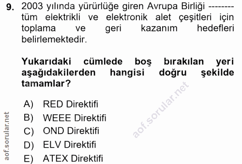 9. soru: 2003 yılında yürürlüğe giren Avrupa Birliği --. tüm elektrikli ve elektronik alet çeşitleri için toplama ve geri kaza…