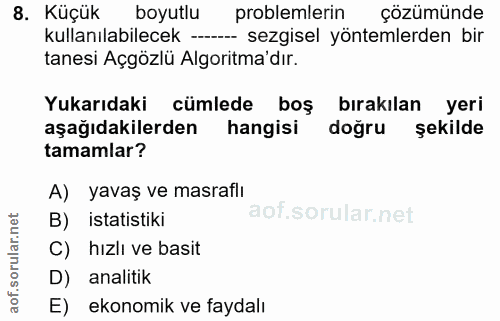8. soru: Küçük boyutlu problemlerin çözümünde kullanılabilecek -- sezgisel yöntemlerden bir tanesi Açgözlü Algoritma'dır. Yuka…