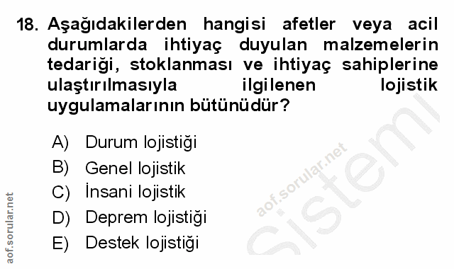 18. soru: Aşağıdakilerden hangisi afetler veya acil durumlarda ihtiyaç duyulan malzemelerin tedariği, stoklanması ve ihtiyaç sa…