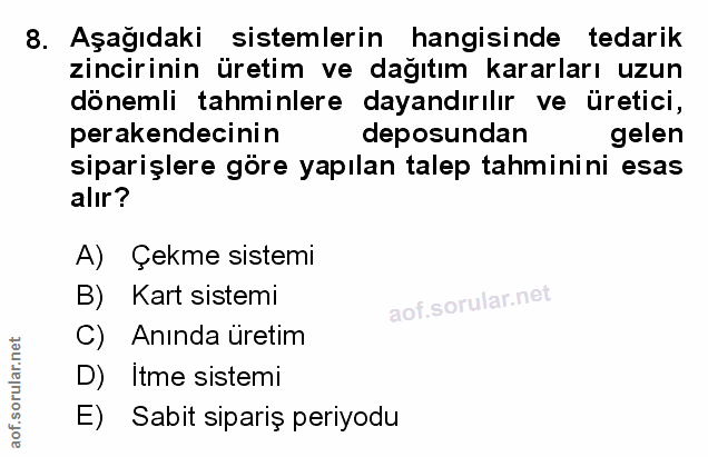 8. soru: Aşağıdaki sistemlerin hangisinde tedarik zincirinin üretim ve dağıtım kararları uzun dönemli tahminlere dayandırılır…