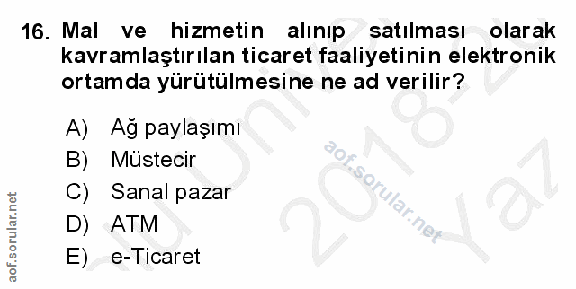 16. soru: Mal ve hizmetin alınıp satılması olarak kavramlaştırılan ticaret faaliyetinin elektronik ortamda yürütülmesine ne ad…