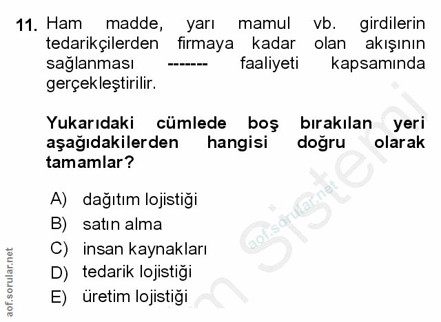 11. soru: Ham madde, yarı mamul vb. girdilerin tedarikçilerden firmaya kadar olan akışının sağlanması faaliyeti kapsamında gerç…