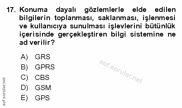 17. soru: Konuma dayalı gözlemlerle elde edilen bilgilerin toplanması, saklanması, işlenmesi ve kullanıcıya sunulması işlevleri…