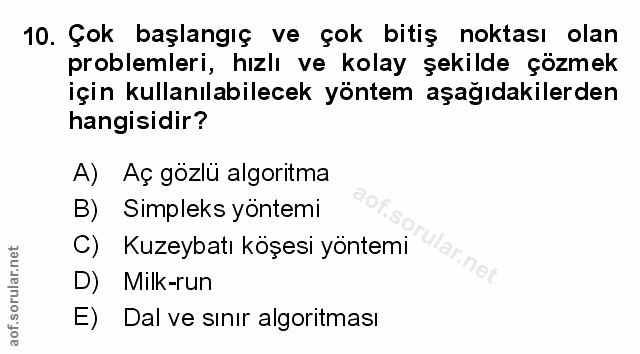 10. soru: Çok başlangıç ve çok bitiş noktası olan problemleri, hızlı ve kolay şekilde çözmek için kullanılabilecek yöntem aşağı…
