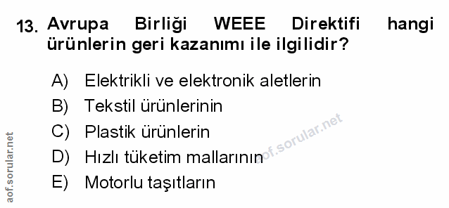 13. soru: Avrupa Birliği WEEE Direktifi hangi ürünlerin geri kazanımı ile ilgilidir? A) Elektrikli ve elektronik aletlerin B) T…