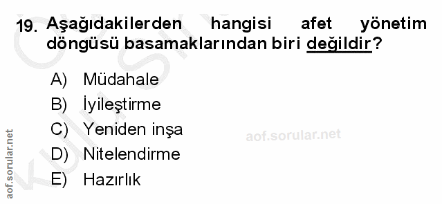 19. soru: Aşağıdakilerden hangisi afet yonetim döngüsü basamaklarından biri değildir? A) Mudahale B) Iyileştirme C) Yeniden inş…