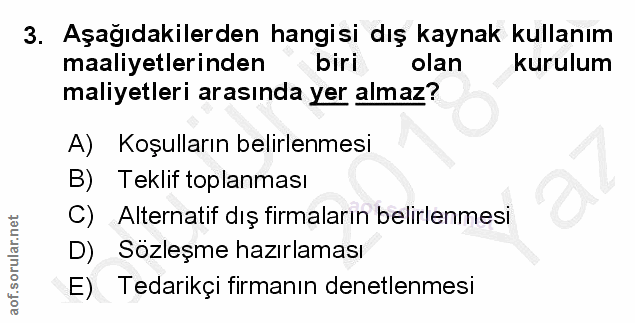 3. soru: Aşağıdakilerden hangisi dış kaynak kullanım maliyetlerinden biri olan kurulum maliyetleri arasında yer almaz? A) Koşu…
