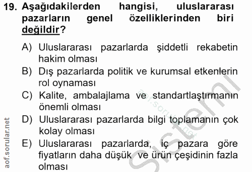 19. soru: Aşağıdakilerden hangisi, uluslararası pazarların genel özelliklerinden biri değildir? A) Uluslararası pazarlarda şidd…