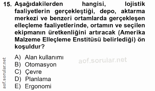 15. soru: Aşağıdakilerden hangisi, lojistik faaliyetlerin gerçekleştiği, depo, aktarma merkezi ve benzeri ortamlarda gerçekleşe…