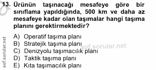 13. soru: Ürünün taşınacağı mesafeye göre bir sınıflama yapıldığında, 500 km ve daha az mesafeye kadar olan taşımalar hangi taş…