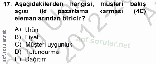 17. soru: Aşağıdakilerden hangisi, müşteri bakış açısı ile pazarlama karması (4C) elemanlarından biridir? A) Ürün B) Fiyat f. C…