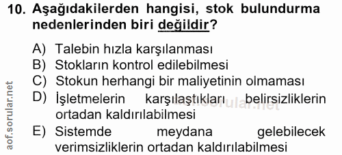 10. soru: Aşağıdakilerden hangisi, stok bulundurma nedenlerinden biri değildir? A) Talebin hızla karşılanması B) Stokların kont…