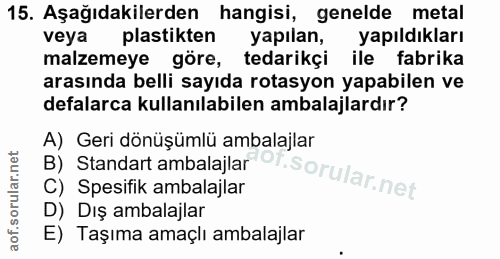 15. soru: Aşağıdakilerden hangisi, genelde metal veya plastikten yapılan, yapıldıkları malzemeye göre, tedarikçi ile fabrika ar…