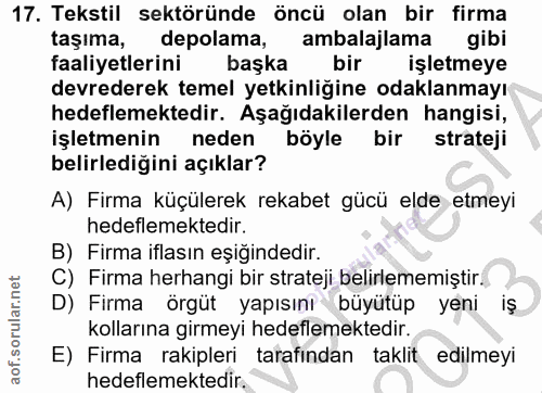 17. soru: Tekstil sektöründe öncü olan bir firma taşıma, depolama, ambalajlama gibi faaliyetlerini başka bir işletmeye devreder…