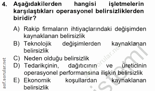 4. soru: Aşağıdakilerden hangisi işletmelerin karşılaştıkları operasyonel belirsizliklerden biridir? A) Rakip firmaların ihtiy…
