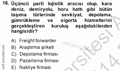 16. soru: Üçüncü parti lojistik aracısı olup, kara deniz, demiryolu, boru hattı gibi bütün taşıma türlerinde sevkiyat, depolama…