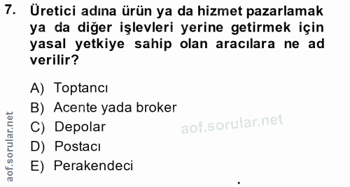 7. soru: Uretici adına ürün ya da hizmet pazarlamak ya da diğer işlevleri yerine getirmek için yasal yetkiye sahip olan aracıl…