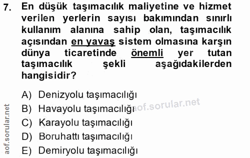 7. soru: En düşük taşımacılık maliyetine ve hizmet verilen yerlerin sayısı bakımından sınırlı kullanım alanına sahip olan, taş…