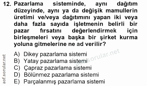 12. soru: Pazarlama sisteminde, aynı dağıtım düzeyinde, aynı ya da değişik mamullerin üretimi ve/veya dağıtımını yapan iki veya…