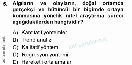 5. soru: Algıların ve olayların, doğal ortamda gerçekçi ve bütüncül bir biçimde ortaya konmasına yönelik nitel araştırma sürec…