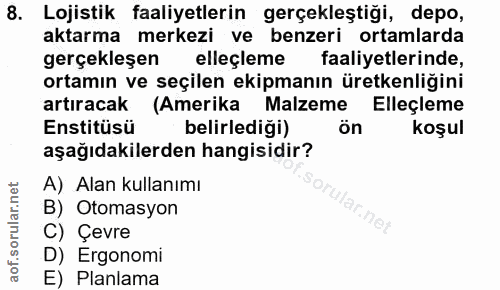 8. soru: Lojistik faaliyetlerin gerçekleştiği, depo, aktarma merkezi ve benzeri ortamlarda gerçekleşen elleçleme faaliyetlerin…