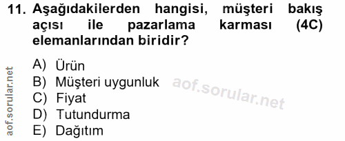 11. soru: Aşağıdakilerden hangisi, müşteri bakış açısı ile pazarlama karması (4C) elemanlarından biridir? A) Ürün B) Müşteri uy…