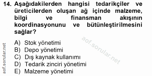 14. soru: Aşağıdakilerden hangisi tedarikçiler ve üreticilerden oluşan ağ içinde malzeme, bilgi ve finansman akışının koordinas…