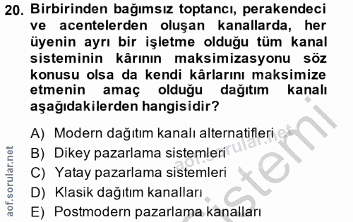 20. soru: Birbirinden bağımsız toptancı, perakendeci ve acentelerden oluşan kanallarda, her üyenin ayrı bir işletme olduğu tüm…