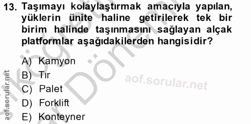 13. soru: Taşımayı kolaylaştırmak amacıyla yapılan, yüklerin ünite haline getirilerek tek bir birim halinde taşınmasını sağlaya…