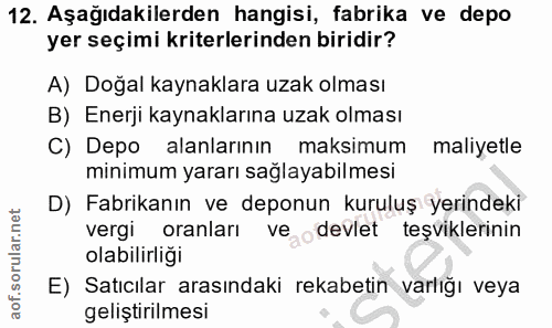12. soru: Aşağıdakilerden hangisi, fabrika ve depo yer seçimi kriterlerinden biridir? A) Doğal kaynaklara uzak olması B) Enerji…
