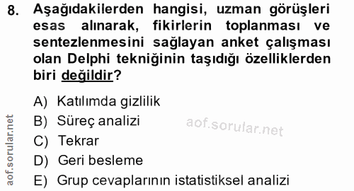 8. soru: Aşağıdakilerden hangisi, uzman görüşleri esas alınarak, fikirlerin toplanması ve sentezlemesini sağlayan anket çalışm…