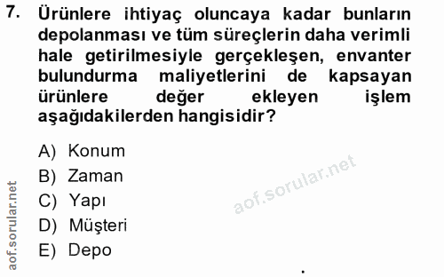 7. soru: Urünlere ihtiyaç oluncaya kadar bunların depolanması ve tüm süreçlerin daha verimli hale getirilmesiyle gerçekleşen,…