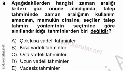 9. soru: Aşağıdakilerden hangisi zaman aralığı kriteri göz önüne alındığında, talep tahmininde zaman aralığının kullanım amacı…