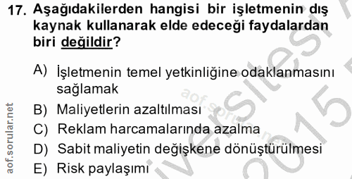 17. soru: Aşağıdakilerden hangisi bir işletmenin dış kaynak kullanarak elde edeceği faydalardan biri değildir? A) İşletmenin te…