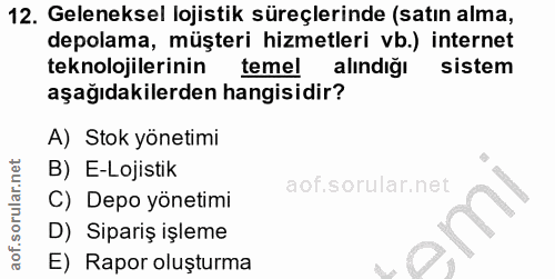 12. soru: Geleneksel lojistik süreçlerinde (satın alma, depolama, müşteri hizmetleri vb.) internet teknolojilerinin temel alind…