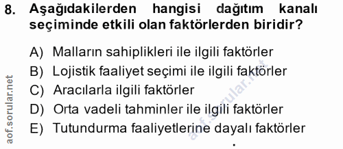 8. soru: Aşağıdakilerden hangisi dağıtım kanalı seçiminde etkili olan faktörlerden biridir? A) Malların sahiplikleri ile ilgil…