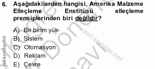 6. soru: Aşağıdakilerden hangisi, Amerika Malzeme Elleçleme Enstitüsü elleçleme prensiplerinden biri değildir? A) Bir birim yü…