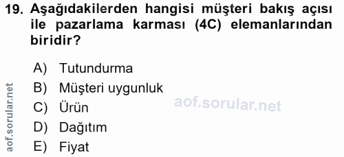 19. soru: Aşağıdakilerden hangisi müşteri bakış açısı ile pazarlama karması (4C) elemanlarından biridir? A) Tutundurma B) Müşte…