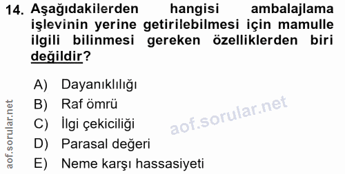 14. soru: Aşağıdakilerden hangisi ambalajlama işlevinin yerine getirilebilmesi için mamulle ilgili bilinmesi gereken özellikler…