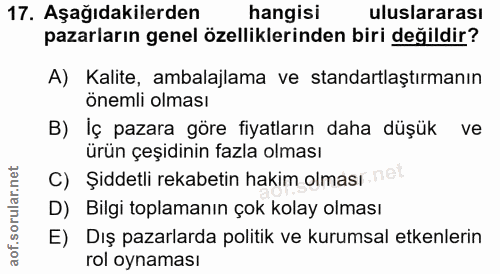 17. soru: Aşağıdakilerden hangisi uluslararası pazarların genel özelliklerinden biri değildir? A) Kalite, ambalajlama ve standa…