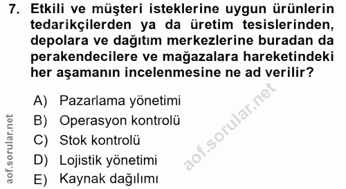 7. soru: Etkili ve müşteri isteklerine uygun ürünlerin tedarikçilerden ya da üretim tesislerinden, depolara ve dağıtım merkezl…