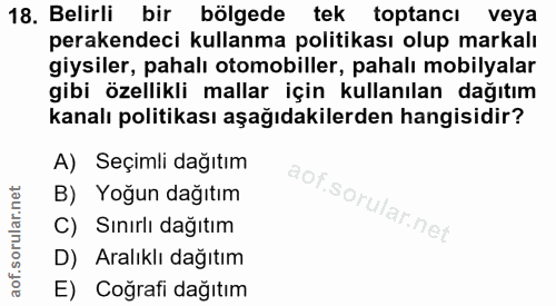 18. soru: Belirli bir bölgede tek toptancı veya perakendeci kullanma politikası olup markalı giysiler, pahalı otomobiller, paha…