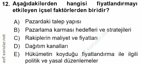 12. soru: Aşağıdakilerden hangisi fiyatlandırmayı etkileyen içsel faktörlerden biridir? A) Pazardaki talep yapısı B) Pazarlama…
