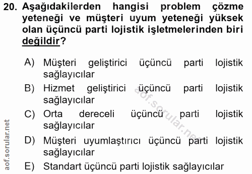 20. soru: Aşağıdakilerden hangisi problem çözme yeteneği ve müşteri uyum yeteneği yüksek olan üçüncü parti lojistik işletmeleri…
