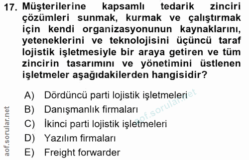 17. soru: Müşterilerine kapsamlı tedarik zinciri çözümleri sunmak, kurmak ve çalıştırmak için kendi organizasyonunun kaynakları…