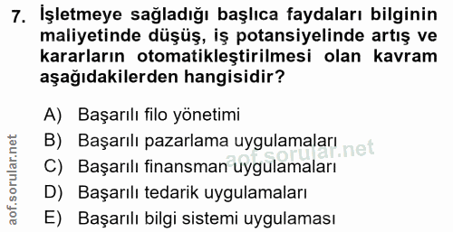 7. soru: İşletmeye sağladığı başlıca faydaları bilginin maliyetinde düşüş, iş potansiyelinde artış ve kararların otomatikleşti…
