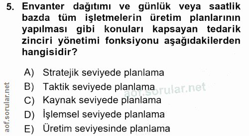 5. soru: Envanter dağıtımı ve günlük veya saatlik bazda tüm işletmelerin üretim planlarının yapılması gibi konuları kapsayan t…