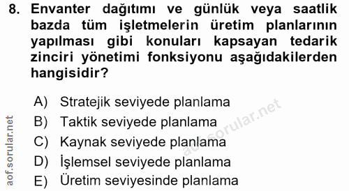 8. soru: Envanter dağıtımı ve günlük veya saatlik bazda tüm işletmelerin üretim planlarının yapılması gibi konuları kapsayan t…